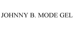 JOHNNY B. MODE GEL trademark
