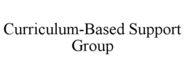 CURRICULUM-BASED SUPPORT GROUP trademark