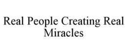 REAL PEOPLE CREATING REAL MIRACLES trademark