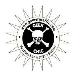 WWW.GAMERGRAFFIX.COM GEEK CHIC "ANYTHING ELSE IS JUST A STICKER!" trademark