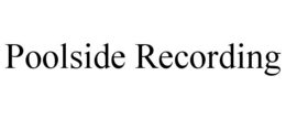 POOLSIDE RECORDING trademark