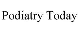 PODIATRY TODAY trademark