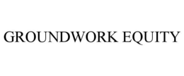 GROUNDWORK EQUITY trademark