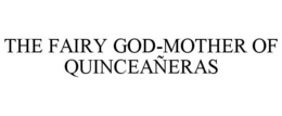 THE FAIRY GOD-MOTHER OF QUINCEAÑERAS trademark