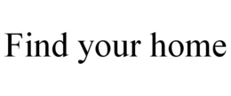 FIND YOUR HOME trademark