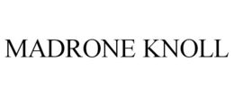 MADRONE KNOLL trademark