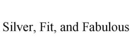 SILVER, FIT, AND FABULOUS trademark