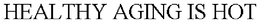 HEALTHY AGING IS HOT trademark