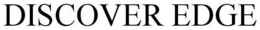 DISCOVER EDGE trademark