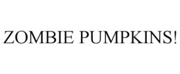 ZOMBIE PUMPKINS! trademark
