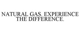 NATURAL GAS. EXPERIENCE THE DIFFERENCE. trademark