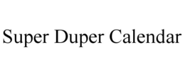 SUPER DUPER CALENDAR trademark