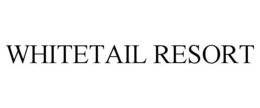 WHITETAIL RESORT trademark