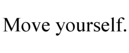 MOVE YOURSELF. trademark