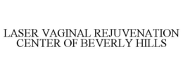 LASER VAGINAL REJUVENATION CENTER OF BEVERLY HILLS trademark