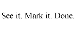SEE IT. MARK IT. DONE. trademark