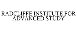 RADCLIFFE INSTITUTE FOR ADVANCED STUDY trademark