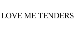 LOVE ME TENDERS trademark