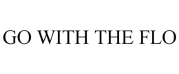 GO WITH THE FLO trademark