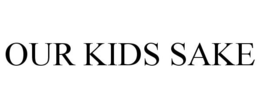 OUR KIDS SAKE trademark