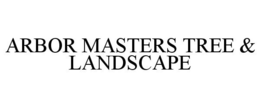 ARBOR MASTERS TREE & LANDSCAPE trademark