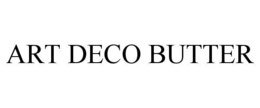 ART DECO BUTTER trademark