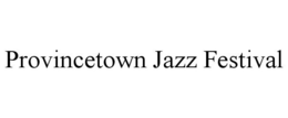 PROVINCETOWN JAZZ FESTIVAL trademark