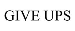 GIVE UPS trademark