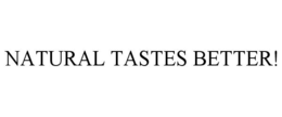 NATURAL TASTES BETTER! trademark
