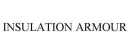 INSULATION ARMOUR trademark