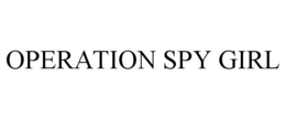 OPERATION SPY GIRL trademark