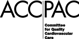ACC PAC COMMITTEE FOR QUALITY CARDIOVASCULAR CARE trademark
