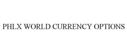 PHLX WORLD CURRENCY OPTIONS trademark