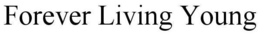 FOREVER LIVING YOUNG trademark