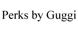 PERKS BY GUGGI trademark