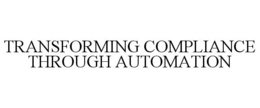TRANSFORMING COMPLIANCE THROUGH AUTOMATION trademark