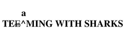 TEEAMING WITH SHARKS trademark