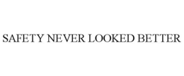 SAFETY NEVER LOOKED BETTER trademark