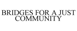 BRIDGES FOR A JUST COMMUNITY trademark