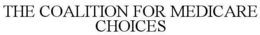 THE COALITION FOR MEDICARE CHOICES trademark