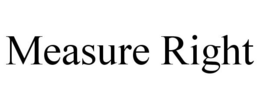 MEASURE RIGHT trademark