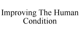 IMPROVING THE HUMAN CONDITION trademark