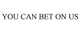 YOU CAN BET ON US trademark