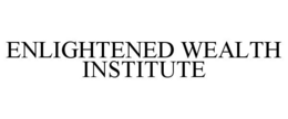 ENLIGHTENED WEALTH INSTITUTE trademark