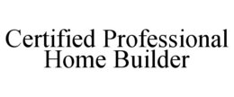 CERTIFIED PROFESSIONAL HOME BUILDER trademark