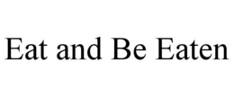 EAT AND BE EATEN trademark