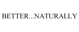 BETTER...NATURALLY trademark