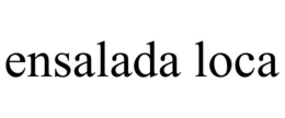 ENSALADA LOCA trademark
