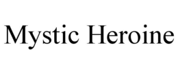 MYSTIC HEROINE trademark