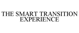 THE SMART TRANSITION EXPERIENCE trademark